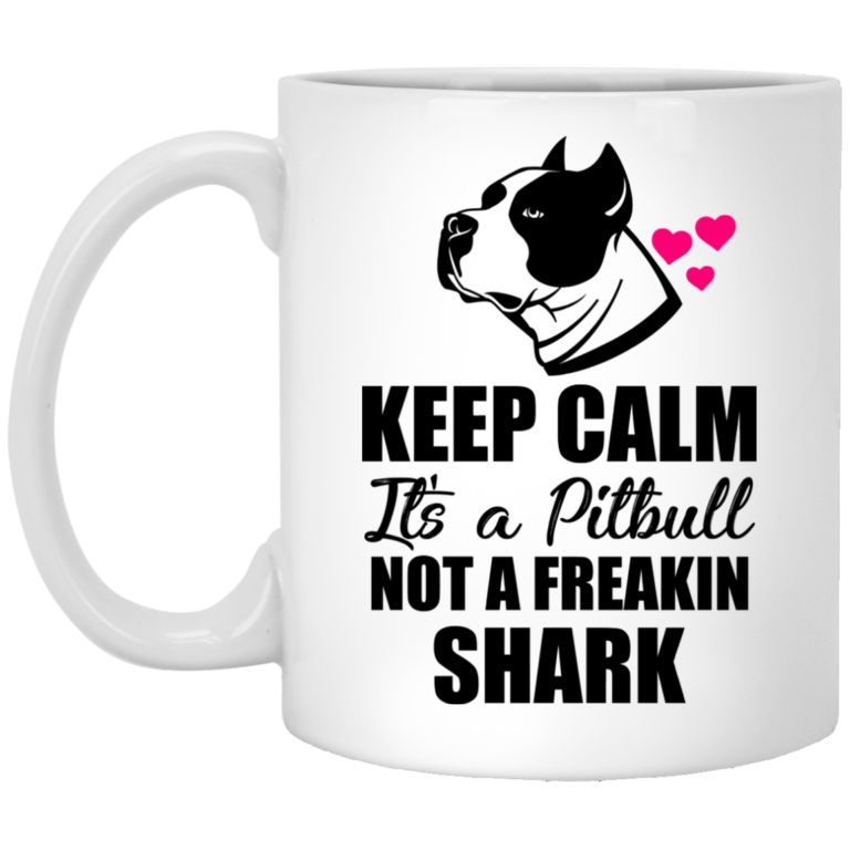 Keep calm It’s a Pitbull not a freakin shark mugs