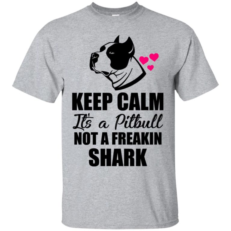 Pitbull – Keep calm It’s a Pitbull not a freakin shark t shirt, long sleeve, hoodie