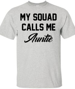 My Squad Calls Me Auntie t shirt, long sleeve, hoodie