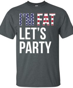 Love beer shirt : I’m fat let’s party Love beer shirt : I’m fat let’s party