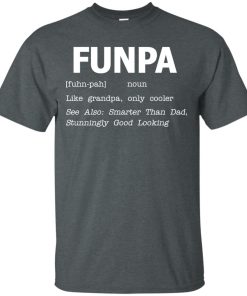 Funpa – Like grandpa only cooler, Smarter than Dad t shirt, long sleeve, hoodie