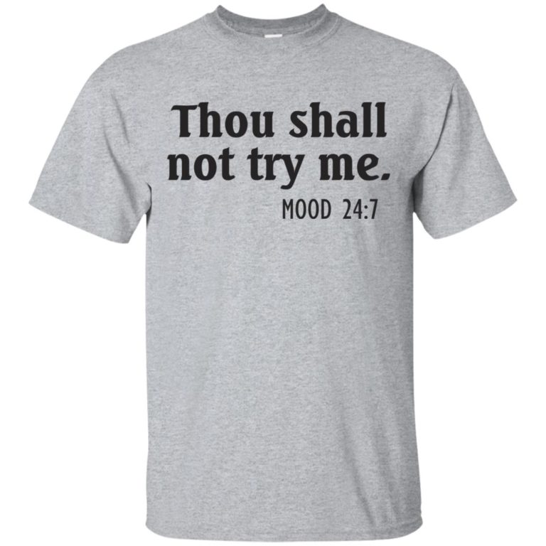 Thou shall not try me mod 24:7 t shirt, long sleeve, hoodie