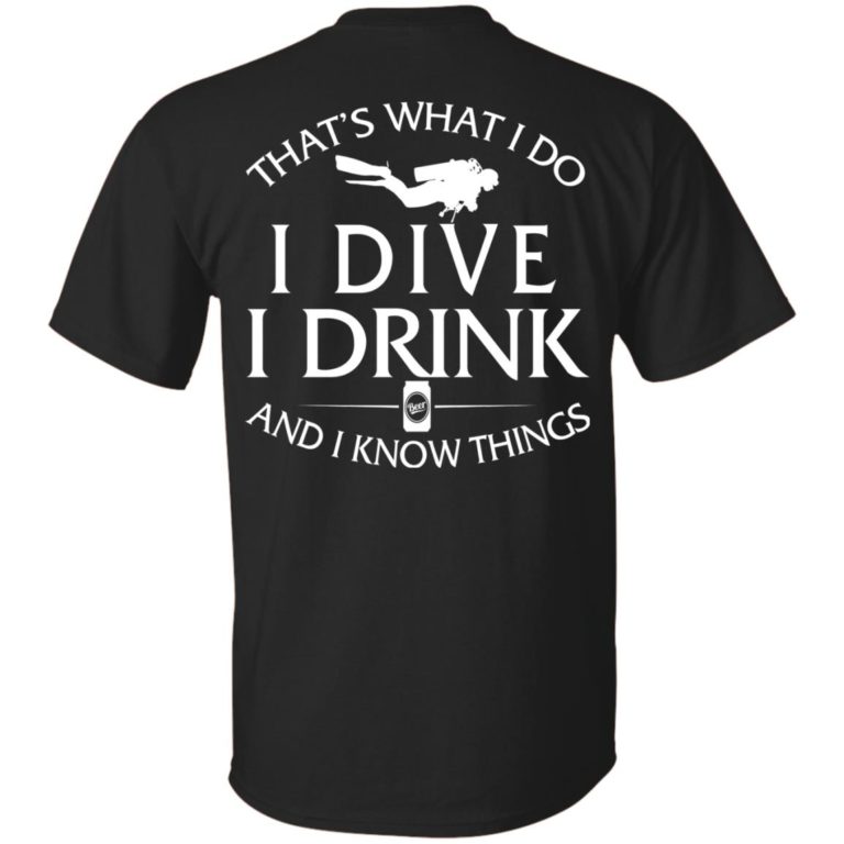 That’s What I Do I Dive I Drink and I Know Things Shirt