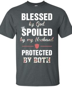 Blessed by God spoiled by my Husband protected by both t shirt, long sleeve, hoodie