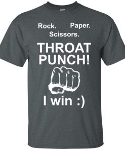 Rock Paper Scissors Throat Punch I Win t shirt, long sleeve, hoodie Rock Paper Scissors Throat Punch I Win t shirt, long sleeve, hoodie