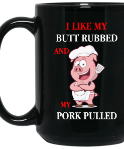 I like my butt rubbed and my pork pulled – funny BBQ mugs