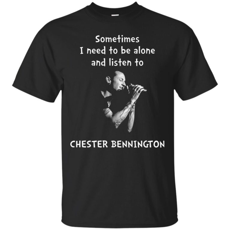 Sometimes i need to be alone and listen to Chester bennington t shirt, long sleeve, hoodie