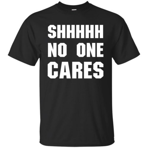 No One Cares t shirt, long sleeve, hoodie | RobinPlaceFabrics | Reviews ...
