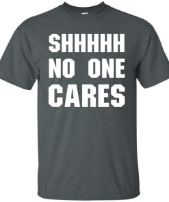 No One Cares t shirt, long sleeve, hoodie