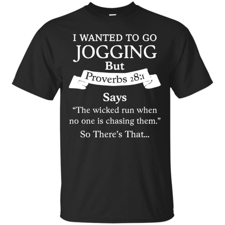 I wanted to go jogging but proverbs 28:1 says t shirt, long sleeve, tank