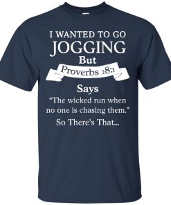 I wanted to go jogging but proverbs 28:1 says t shirt, long sleeve, tank I wanted to go jogging but proverbs 28:1 says t shirt, long sleeve, tank