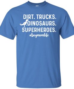 Dirt Trucks Dinosaurs Superheroes Boymomlife t shirt, tank Dirt Trucks Dinosaurs Superheroes Boymomlife t shirt, tank