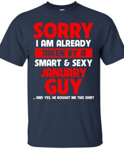 Sorry I am already taken by a smart and sexy january guy t shirt, tank, hoodie Sorry I am already taken by a smart and sexy january guy t shirt, tank, hoodie