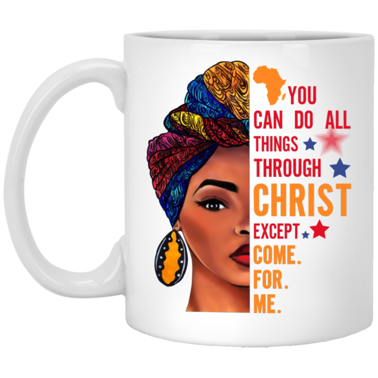 You can do all things through christ except come for me mugs