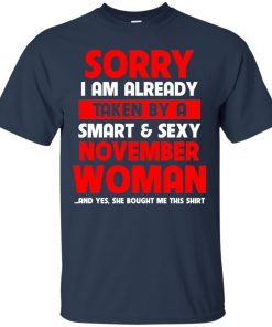 Sorry I am already taken by a smart and sexy november woman t shirt, hoodie, tank Sorry I am already taken by a smart and sexy november woman t shirt, hoodie, tank