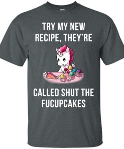 Unicorn: Try my new recipe they’re called shut the fucupcakes t shirt, long sleeve, tank Unicorn: Try my new recipe they’re called shut the fucupcakes t shirt, long sleeve, tank