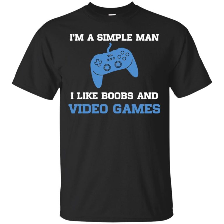 I’m a simple man – I like boobs and video games t shirt, tank, hoodie