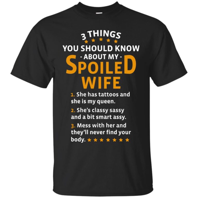 3 things you should about my spoiled wife t shirt, long sleeve, hoodie