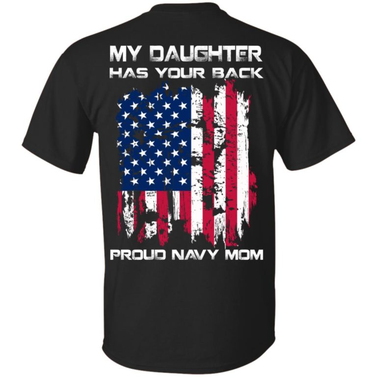 My daughter has your back pround navy mom t shirt, long sleeve, hoodie