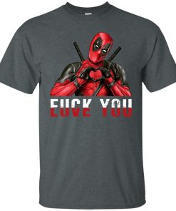 Deadpool : Fuck you – Love you t shirt, long sleeve, hoodie Deadpool : Fuck you – Love you t shirt, long sleeve, hoodie