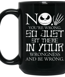You are wrong so just sit there in your wrongness mugs