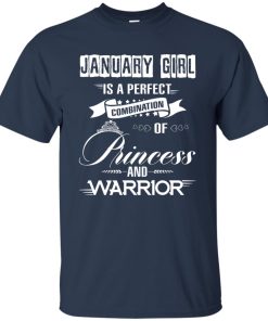 January girl is a perfect combination of princess and warrior t shirt, long sleeve, hoodie January girl is a perfect combination of princess and warrior t shirt, long sleeve, hoodie