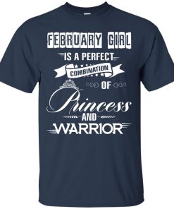 February girl is a perfect combination of princess and warrior t shirt, long sleeve, hoodie February girl is a perfect combination of princess and warrior t shirt, long sleeve, hoodie