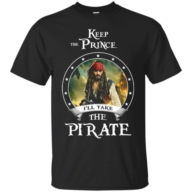 Keep the prince i’ll take the pirate t shirt, long sleeve, hoodie