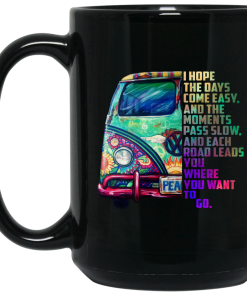 I hope the days come easy and the moments pass slow mugs I hope the days come easy and the moments pass slow mugs