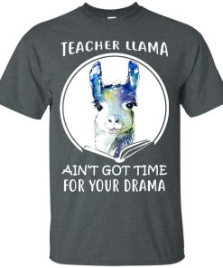 Teacher llama ain’t got time for your drama t shirt, tank top, long sleeve Teacher llama ain’t got time for your drama t shirt, tank top, long sleeve