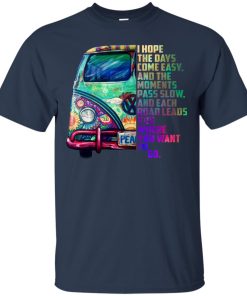 I hope the days come easy and the moments pass slow t shirt I hope the days come easy and the moments pass slow t shirt