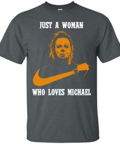 Just a woman who loves Michael Mayers T shirt, Hoodie, Ls Just a woman who loves Michael Mayers T shirt, Hoodie, Ls