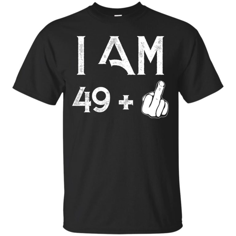 I am 49 plus middle finger 50th birth day t shirt, hoodie