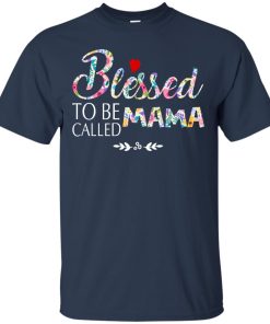 Blessed to be called mama t shirt, tank top, hoodie Blessed to be called mama t shirt, tank top, hoodie