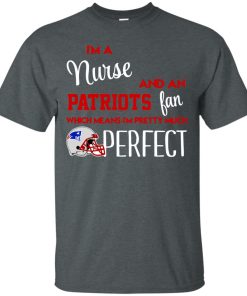 I’m a nures and an Patriots fan t shirt, ls, hoodie I’m a nures and an Patriots fan t shirt, ls, hoodie