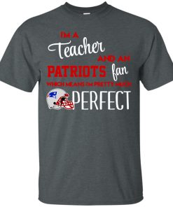 I’m a teacher and an Patriots fan t shirt, ls, hoodie I’m a teacher and an Patriots fan t shirt, ls, hoodie