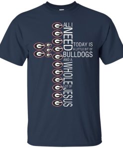 All I need today is a little bit of bulldogs and a whole lot of Jesus t shirt, tank, hoodie