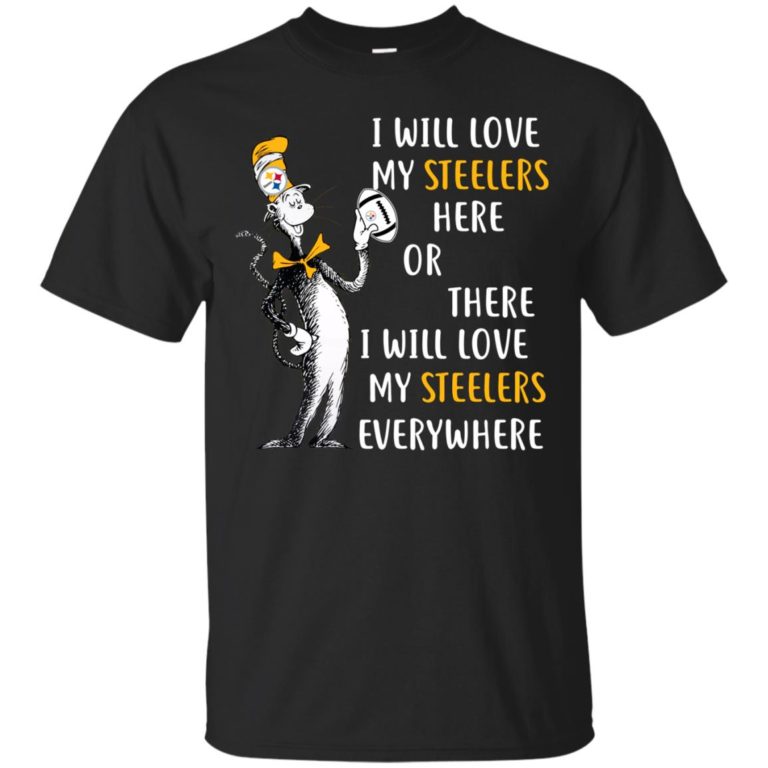 I will love my Steelers here or there I will love my Steelers everywhere t shirt, tank, hoodie