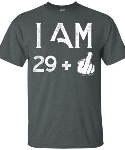 I am 29 plus middle finger 30th birth day t shirt, hoodie I am 29 plus middle finger 30th birth day t shirt, hoodie