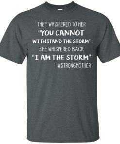 You cannot withstand the storm – I am the storm t shirt, tank