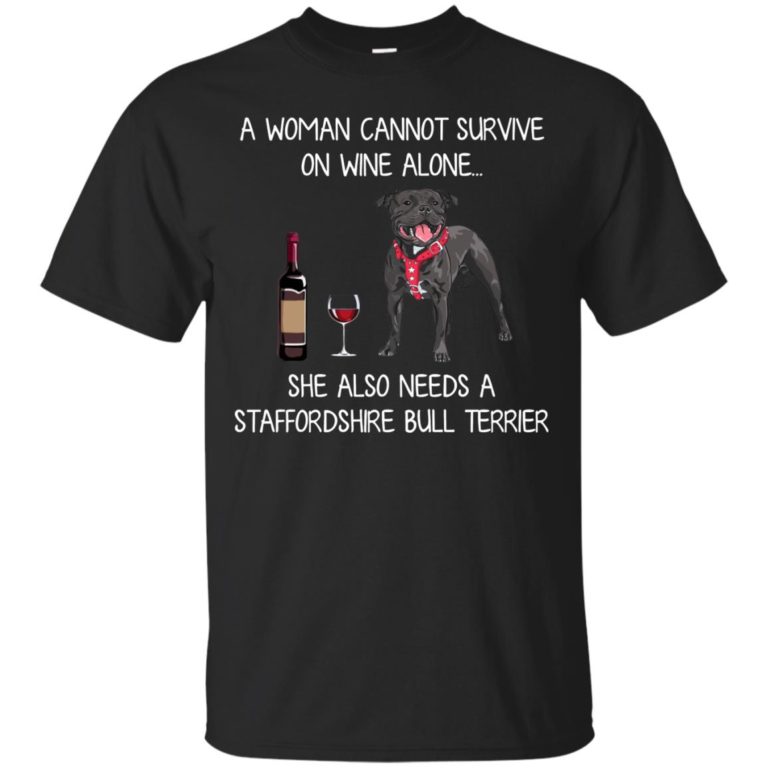 A woman cannot survive on wine alone she also needs a staffordshire bull terrier t shirt, tank