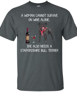 A woman cannot survive on wine alone she also needs a staffordshire bull terrier t shirt, tank