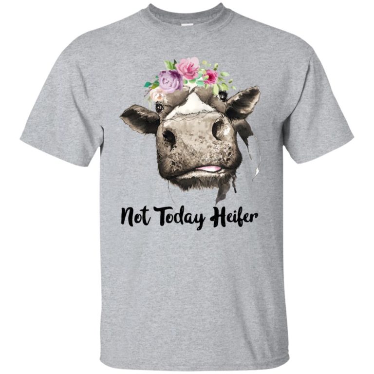 Not today heifer t shirt, tank, hoodie