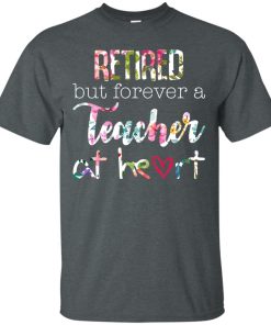 Retired but flower a teacher at heart t shirt, tank, hoodie Retired but flower a teacher at heart t shirt, tank, hoodie