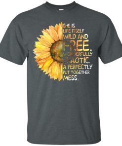 She is life itself wild and free wonderfully chaotic a perfectly t shirt, tank, hoodie
