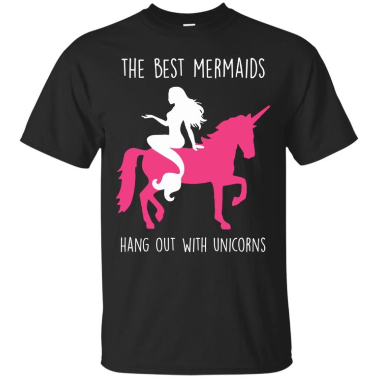 The Best Mermaids Hang Out With Unicorns t shirt, tank, hoodie