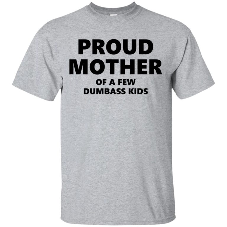 Proud mother of a few dumbass kids t shirt, tank