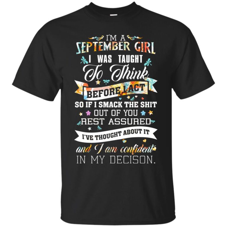 I am a September girl I was taught to think before I act t shirt, tank top, hoodie