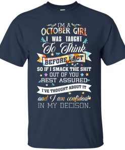 I am a October girl I was taught to think before I act t shirt, tank top, hoodie I am a October girl I was taught to think before I act t shirt, tank top, hoodie