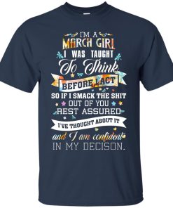 I am a March girl I was taught to think before I act t shirt, tank top, hoodie
